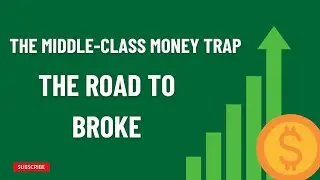 The Middle-Class Money Trap: The Road to Broke