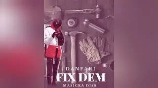 Danfari - Fix Dem (Official Audio) 4thGenna /1ness camp music 