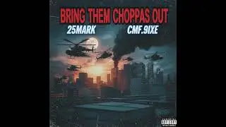 Bring Them Choppas Out (Feat. Cmf.9ixe) [Official Audio]