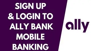 Ally Mobile Login 2022 | How To Login And Register Ally Bank Online Account on Mobile App
