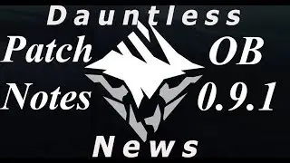 Dauntless News : Patch Notes 0.9.1 Chain blade interrupt-Retry function-Loot drop menu & more