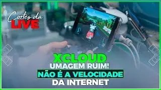 (CORTES DA🔴LIVE) XCLOUD - IMAGEM RUIM! N&Atilde;O &Eacute; A VELOCIDADE DA INTERNET E SIM A INSTABILIDADE DA REDE