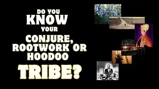 Do You Know Your Conjure, Rootwork, or Hoodoo Tribe?