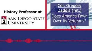 Gregory Daddis - Does America Fawn Over Veterans?