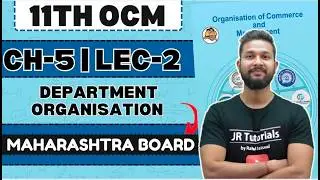 11th OCM | Chapter 5 | Department Organisation | Lecture 2 | Maharashtra Board |