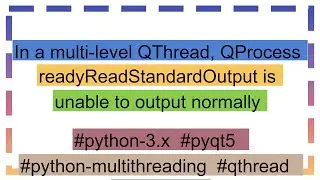 In a multi-level QThread, QProcess readyReadStandardOutput is unable to output normally