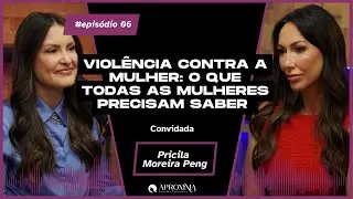 APROXIMACAST #6 | Violência contra a mulher: o que todas precisam saber | com Pricila Moreira Peng