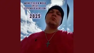 Money, Sex & Weed Pt. 2 (Extended Version 2025)