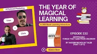 Episode 232: A Year of Magical Learning - Antifragile by Nassim Nicholas Taleb (Part 1 of 5