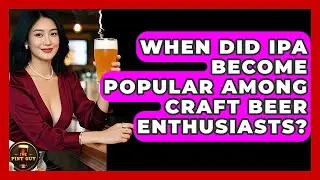 When Did IPA Become Popular Among Craft Beer Enthusiasts? | The Pint Guy