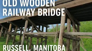 Old Wooden Railway Bridge | Russell, Manitoba | Forgotten Canadian History