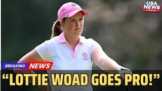 Lottie Woad Makes Pro Debut with Nelly Korda & Charley Hull। USA NEWS TODAY
