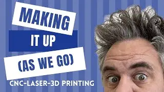 MAKING it up as we go! Episode 87 #CNC #Laser #3DPrinting