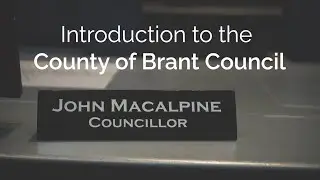 Introduction to County of Brant Council - Councillor John MacAlpine