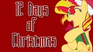 12 Days Of Christmas Equestria Girls Song-  (Wubcake Deleted Videos)