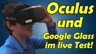 Oculus Rift und Google Glass LIVE im Test! [HD]