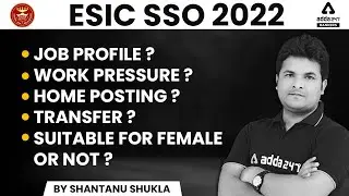 ESIC SSO 2022 | Job profile? Work Pressure? Home posting? Transfer? Shantanu Shukla