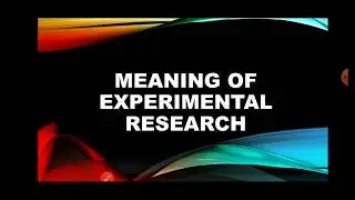 Meaning of Experimental Research, Meaning of Independent and  Dependent Variable