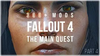 Основная сюжетная линия Fallout 4 &mdash; коллекция из более чем 300 модификаций &mdash; ЧАСТЬ 4