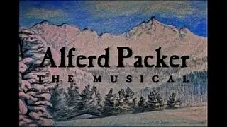 Shpadoinkle (Full Alfred Packer: The Musical Version)