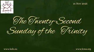 The Twenty-Second Sunday of Trinity  | Divine Service |16 Nov 2025 | KELC