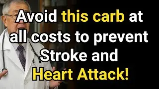 Avoid This Carb at All Costs to Prevent Stroke and Heart Attack: The 4 Hidden Carbs[senior health]