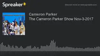 The Cameron Parker Show Nov-3-2017