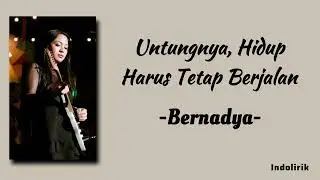 Bernadya - Untungnya, Hidup Harus Tetap Berjalan | Lirik Lagu