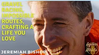Jeremiah Bishop - Gravel Racing, Impossible Routes, Crafting a Life You Love
