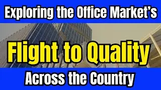 Exploring the Office Market's Flight To Quality Across the Country