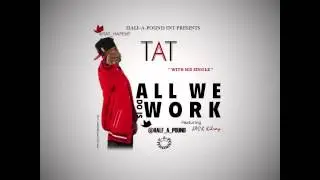 TAT ft Jack Kilroy - All We do is Work