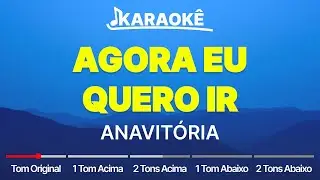 ANAVITÓRIA - Agora Eu Quero Ir | Tom Original, Alto e Baixo (Karaokê | No Seu Tom)