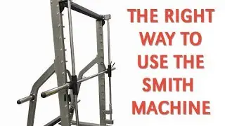 The Right Way to Use the Smith Machine