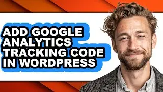 How to Add Google Analytics Tracking Code in Wordpress (full Guide)