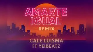 Amarte Igual Remix  | Cales Louima ,YeiBeatz Reparto