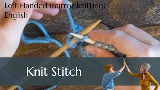 Fundamentals of Knitting: How to Do the Knit Stitch for Left Handed Beginners