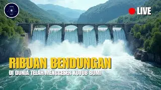 🔴 Ribuan Bendungan Dunia Telah Menggeser Kutub Bumi, Mengapa?