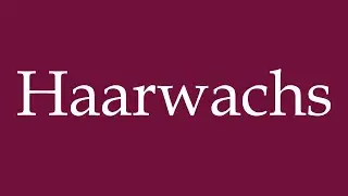 How to Pronounce ''Haarwachs'' (Hair wax) Correctly in German