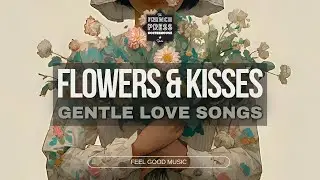 Flowers and Kisses 🌸💋 | Gentle Love Songs Playlist