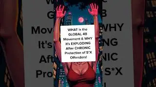 WHAT is the GLOBAL 4B Movement & WHY It's EXPLODING After CHRONIC Protection of S*X Offenders!