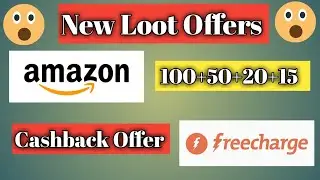 Amazon Or Freecharge loot offers / Earn Cashback 100+50+15+20...