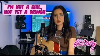 I’m Not a Girl, Not Yet a Woman (Britney Spears) Cover