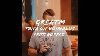 GreatM - T&auml;na on v&otilde;imalus (feat. Hoppas)