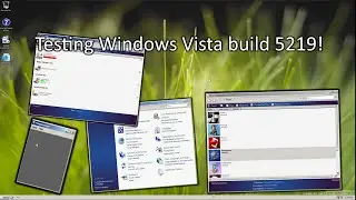 Testing Windows Vista build 5219!