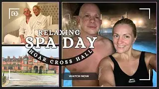 RELAXING SPA DAY AT HOAR CROSS HALL | LUXURY GETAWAY & FULL TOUR