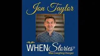Jon Taylor | Leaving Early | WHEN Stories&trade;