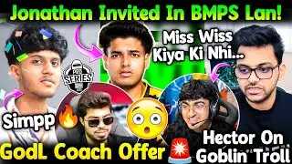 Jonathan Invited In BMPS Lan🚨? Hector On Simpp😲 & Goblin Troll😳 Mr Spike On GodL Coach Offer🥵