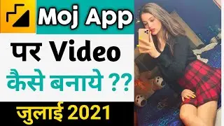 Moj App Me Video Kaise Banaye 2021 July |How to Make Videos In Moj App Par Video Kaise Banaye 2021
