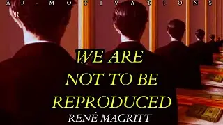We Are Not To Be Reproduced, Poem Rene Magritte - AR Motivations