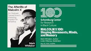 Malcolm X 100: Shaping Movements, Minds, and Memory with Mark Whitaker